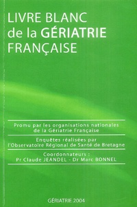 Claude Jeandel et Marc Bonnel - Livre blanc de la gériatrie française - Gériatrie 2004.
