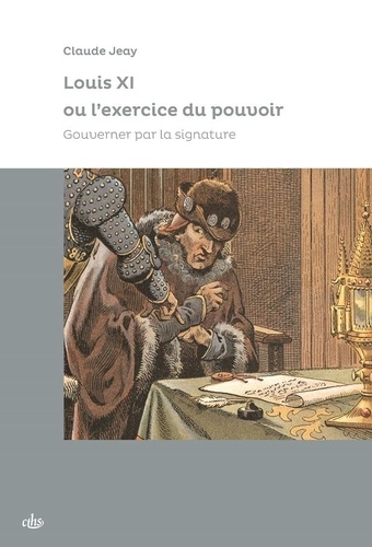 Louis XI ou l'exercice du pouvoir. Gouverner par la signature