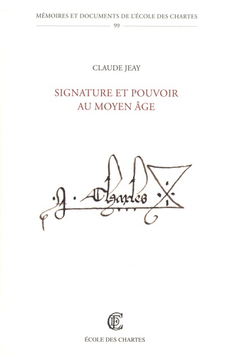 Claude Jeay - Signature et pouvoir au Moyen Age.