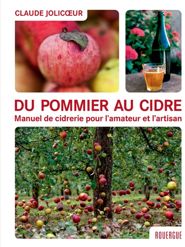 Du pommier au cidre. Manuel de cidrerie pour l'amateur et l'artisan