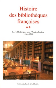 Claude Jolly - Histoire des bibliothèques françaises - Tome 2, Les bibliothèques sous l'Ancien Régime 1530-1789.
