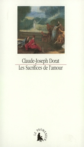 Claude-Joseph Dorat - Les sacrifices de l'amour ou Lettres de la vicomtesse de Senanges et du chevalier de Versenai.