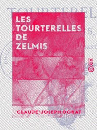 Claude-Joseph Dorat - Les Tourterelles de Zelmis - Poème en trois chants.