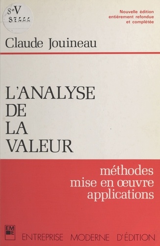 L'Analyse de la valeur. Méthodes, mise en oeuvre, applications, de la réduction des coûts à l'étude des produits nouveaux, de la conduite des projets à l'innovation industrielle et aux méthodes de conception et de développement