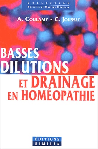 Claude Jousset et André Coulamy - Basses dilutions et drainage en homéopathie. - Avec CD-ROM.