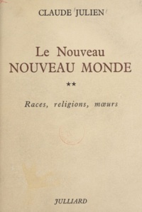 Claude Julien - Le nouveau Nouveau monde (2) - Races, religions, mœurs.