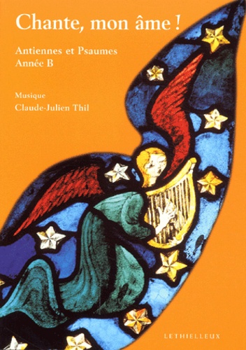 Claude-Julien Thil - Chante, mon âme ! Antiennes et psaumes, Année B.