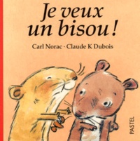 Claude K. Dubois et Carl Norac - Je veux un bisou !.
