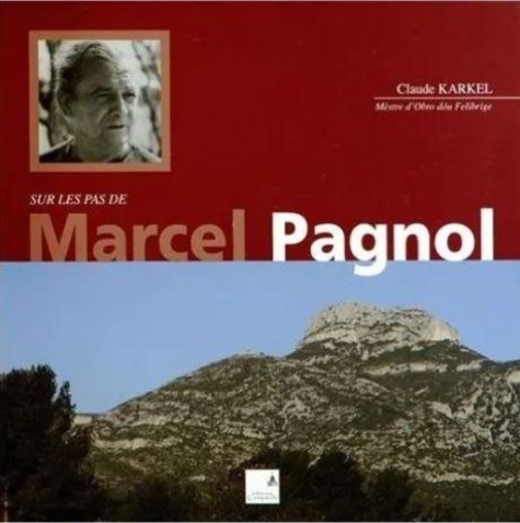 Claude Karkel - Sur les pas de Marcel Pagnol.