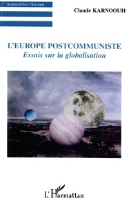 Claude Karnoouh - L'Europe post-communiste - Essai sur la globalisation.