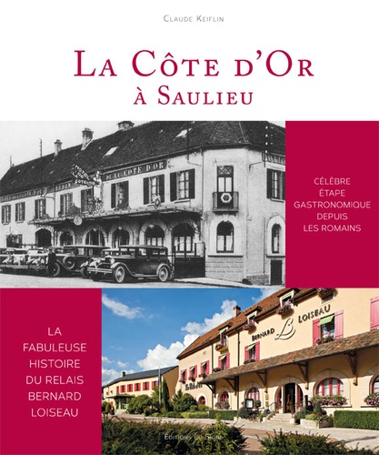 Claude Keiflin - La Côte d'Or à Saulieu - La fabuleuse histoire du relais Berbard Loiseau.