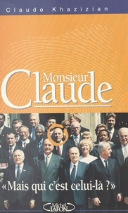 Claude Khazizian - Monsieur Claude - Mais qui c'est celui-là ?.