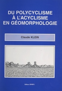 Claude Klein - Du polycyclisme à l'acyclisme en géomorphologie.