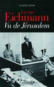 Claude Klein - Le cas Eichmann - Vu de Jérusalem.