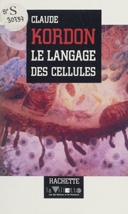Claude Kordon et Dominique Lecourt - Le langage des cellules.