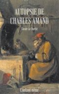 Claude La Charité - Autopsie de Charles Amand.