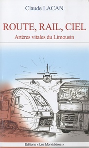 Claude Lacan - Route, rail, ciel, artères vitales du Limousin.