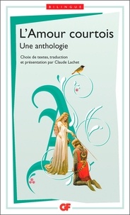 Claude Lachet - L'Amour courtois - Une anthologie.