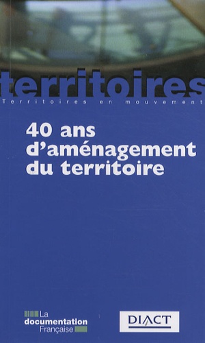 Claude Lacour et Aliette Delamarre - 40 Ans d'aménagement du territoire.