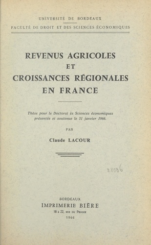 Revenus agricoles et croissances régionales en France. Thèse pour le Doctorat ès sciences économiques présentée et soutenue le 31 janvier 1966