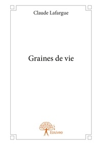 Claude Lafargue - Graines de vie.