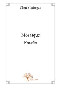 Claude Lafargue - Mosaïque - Nouvelles.