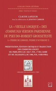 Claude Lafleur - La "vieille logique" des Communia - Version parisienne du pseudo-Robert Grosseteste.