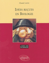 Claude Lafon - Idées reçues en biologie.