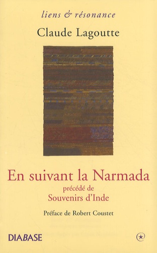 Claude Lagoutte - En suivant la Narmada - Précédé de Souvenirs d'Inde.