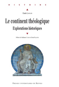 Claude Langlois - Le continent théologique - Explorations historiques.