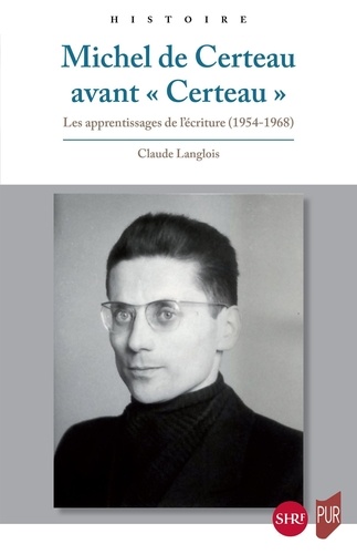 Michel de Certeau avant "Certeau". Les apprentissages de l'écriture (1954-1968)