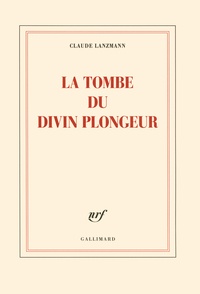 Claude Lanzmann - La tombe du divin plongeur.