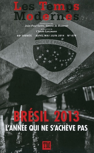 Les Temps Modernes N° 678, avril-mai-juin 2014 Brésil 2013. L'année qui ne s'achève pas
