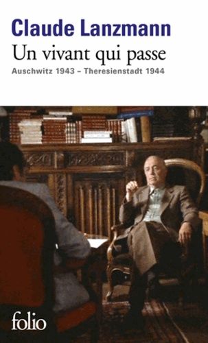 Claude Lanzmann - Un vivant qui passe - Auschwitz 1943 - Theresienstadt 1944.