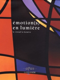 Claude Lapaire et Sylvie Aballéa - Emotion(s) en lumière - Le vitrail à Genève.