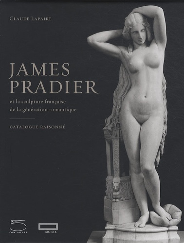 Claude Lapaire - James Pradier (1790-1852) et la sculpture française de la génération romantique - Catalogue raisonné.