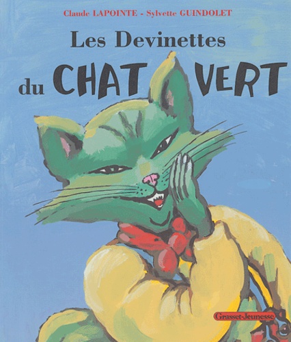 Claude Lapointe et Sylvette Guindolet - Les devinettes du chat vert.