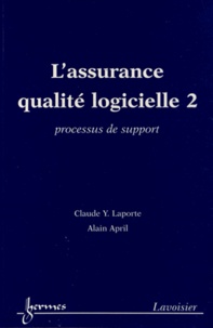 Claude Laporte et Alain April - L'assurance qualité logicielle - Tome 2, Processus de support.