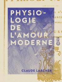 Claude Larcher et Paul Bourget - Physiologie de l'amour moderne - Fragments posthumes.