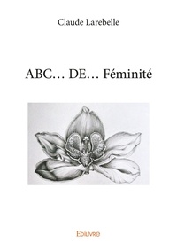 Claude Larebelle - Abc... De... Féminité.