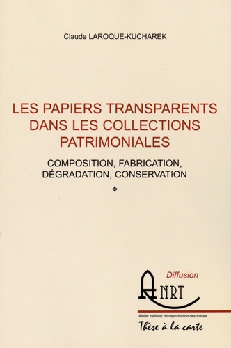 Claude Laroque - Les papiers transparents dans les collections patrimoniales - Composition, fabrication, dégradation, conservation.