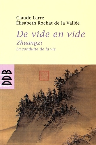 Claude Larre et Elisabeth Rochat de La Vallée - De vide en vide - Zhuangzi, la conduite de la vie.