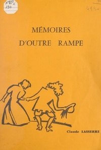 Claude Lasserre - Mémoires d'outre rampe.