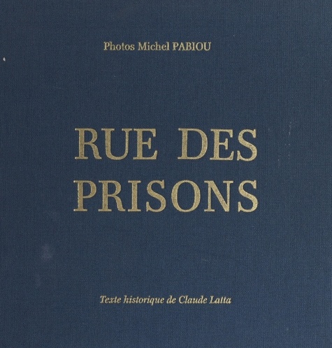 Rue des prisons. À travers l'histoire judiciaire de Montbrison : magistrats, prisons et procès