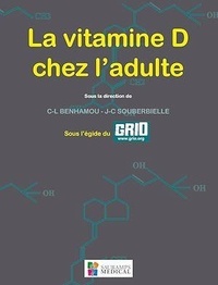 Claude-Laurent Benhamou et Jean-Claude Souberbielle - La vitamine D chez l'adulte.