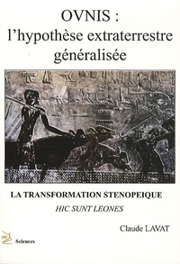 Claude Lavat - Ovnis : lhypothèse extraterrestre généralisée - La transformation sténopéique, hic sunt leones.