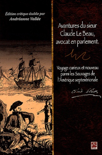 Claude Le Beau - Avantures du sieur Claude le Beau, avocat en parlement - Voyage curieux et nouveau parmi les sauvages de l'Amérique septentrionale.