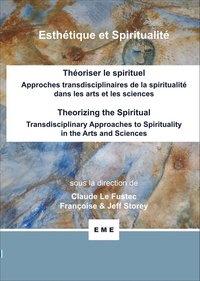 Claude Le Fustec et Françoise Storey - Théoriser le spirituel - Approches transdisciplinaires de la spiritualité dans les arts et les sciences.