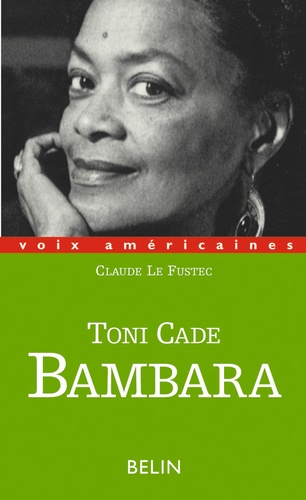 Claude Le Fustec - Toni Cade Bambara. Entre Militantisme Et Fiction.