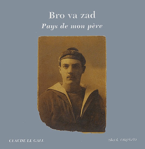 Claude Le Gall - Bro va zad : Pays de mon père.